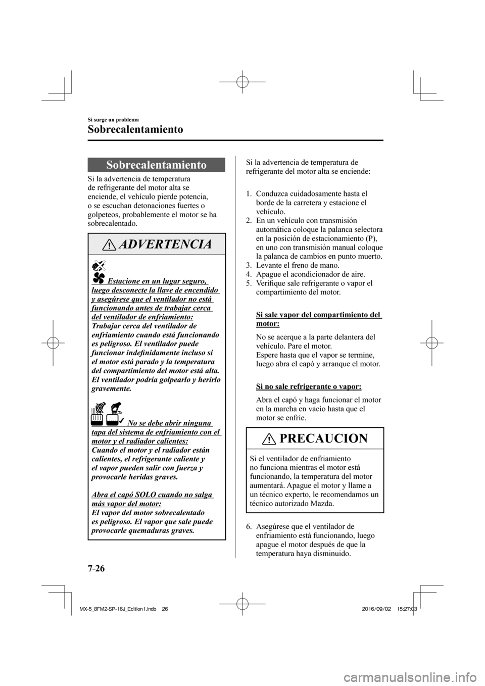 MAZDA MODEL MX-5 2018  Manual del propietario (in Spanish) 7–26
Si surge un problema
Sobrecalentamiento
                S o b r e c a l e n t a m i e n t o
    Si  la  advertencia  de  temperatura 
de refrigerante del motor alta se 
enciende, el vehículo p