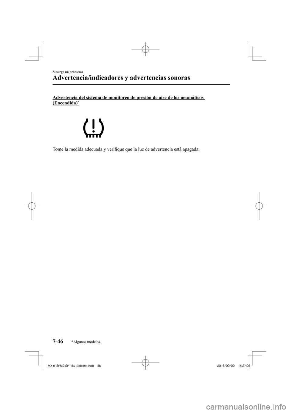 MAZDA MODEL MX-5 2018 Manual del propietario (in Spanish) 7–46
Si surge un problema
Advertencia/indicadores y advertencias sonoras
*Algunos modelos.
Advertencia del sistema de monitoreo de presión de aire de los neumáticos
(Encendida) *
Tome MAZDA MODEL MX-5 2018 Manual del propietario (in Spanish) 7–46
Si surge un problema
Advertencia/indicadores y advertencias sonoras
*Algunos modelos.
Advertencia del sistema de monitoreo de presión de aire de los neumáticos
(Encendida) *
Tome