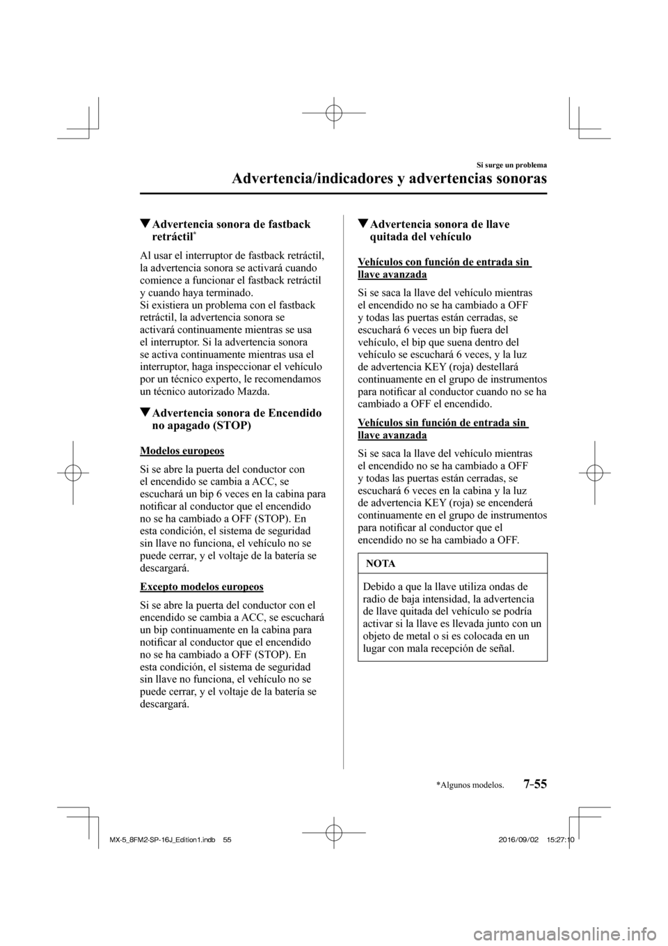 MAZDA MODEL MX-5 2018 Manual del propietario (in Spanish) 7–55
Si surge un problema
Advertencia/indicadores y advertencias sonoras
*Algunos modelos.
Advertencia sonora de fastback
retráctil *
Al usar el interruptor de fastba MAZDA MODEL MX-5 2018 Manual del propietario (in Spanish) 7–55
Si surge un problema
Advertencia/indicadores y advertencias sonoras
*Algunos modelos.
Advertencia sonora de fastback
retráctil *
Al usar el interruptor de fastba