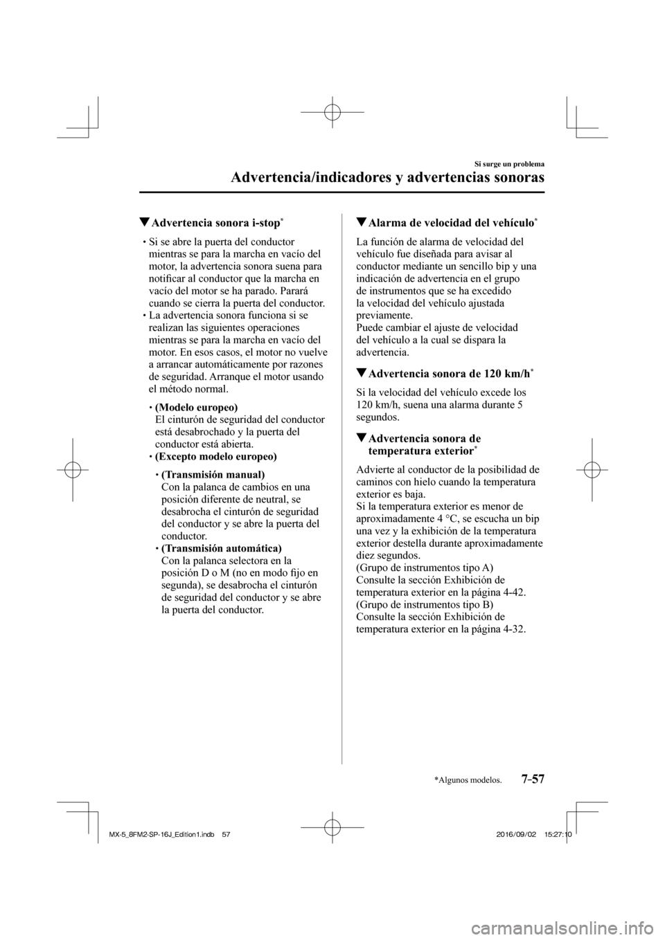 MAZDA MODEL MX-5 2018  Manual del propietario (in Spanish) 7–57
Si surge un problema
Advertencia/indicadores y advertencias sonoras
*Algunos modelos.
          Advertencia sonora i-stop * 
� �
�
�
�
�
�
�
�
�
�
�
�
�
�
�
� �� Si se abre la