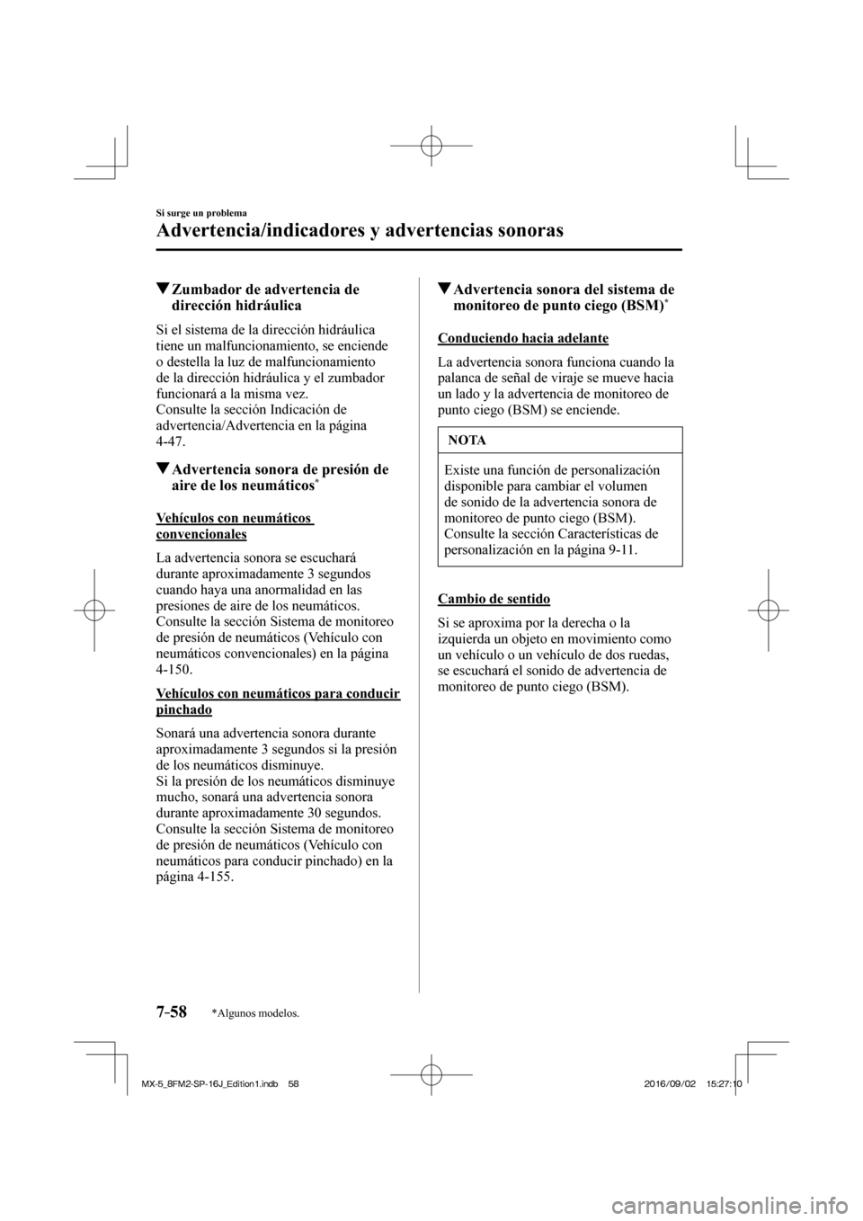 MAZDA MODEL MX-5 2018  Manual del propietario (in Spanish) 7–58
Si surge un problema
Advertencia/indicadores y advertencias sonoras
*Algunos modelos.
          Zumbador de advertencia de 
dirección hidráulica
              Si  el  sistema  de  la  direcci