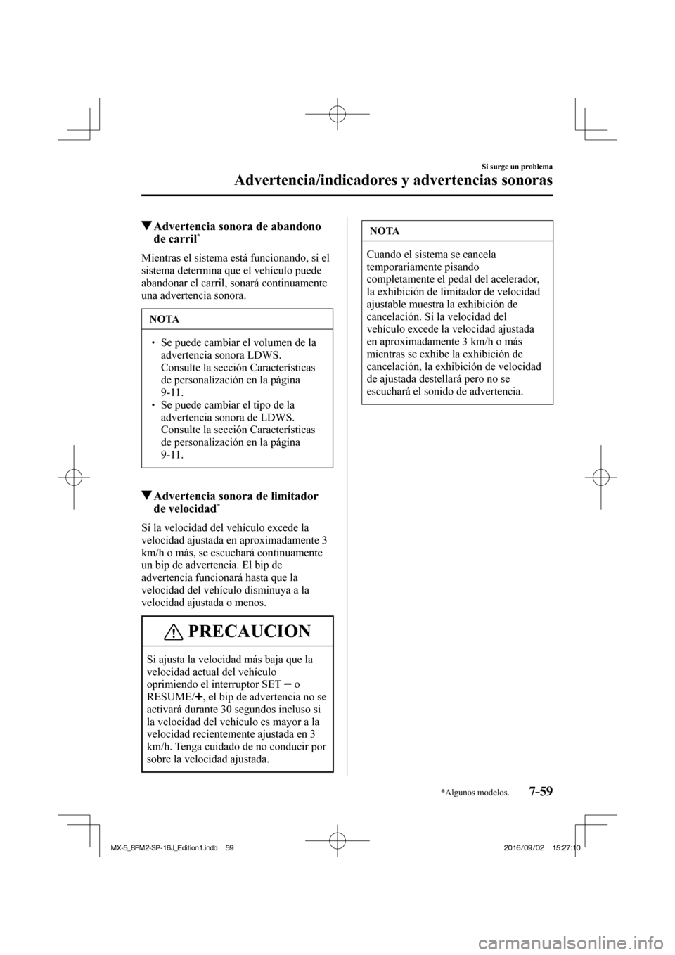 MAZDA MODEL MX-5 2018  Manual del propietario (in Spanish) 7–59
Si surge un problema
Advertencia/indicadores y advertencias sonoras
*Algunos modelos.
          Advertencia sonora de abandono 
de carril * 
              Mientras  el  sistema  está  funciona