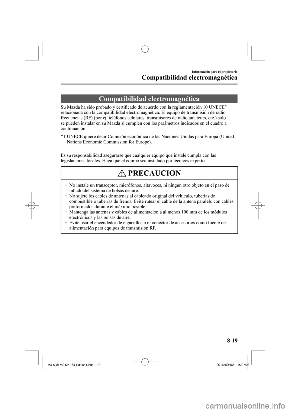 MAZDA MODEL MX-5 2018  Manual del propietario (in Spanish) 8–19
Información para el propietario
Compatibilidad electromagnética
      Compatibilidad  electromagnética
    Su Mazda ha sido probado y certi�¿ cado de acuerdo con la reglamentación 10  UNEC
