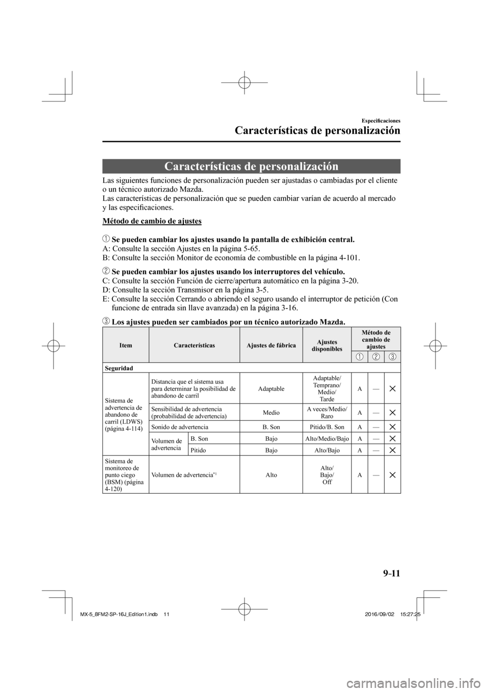 MAZDA MODEL MX-5 2018  Manual del propietario (in Spanish) 9–11
Especi�¿ caciones
Características de personalización
      Características  de  personalización
              Las  siguientes  funciones  de  personalización  pueden  ser  ajustadas  o  c