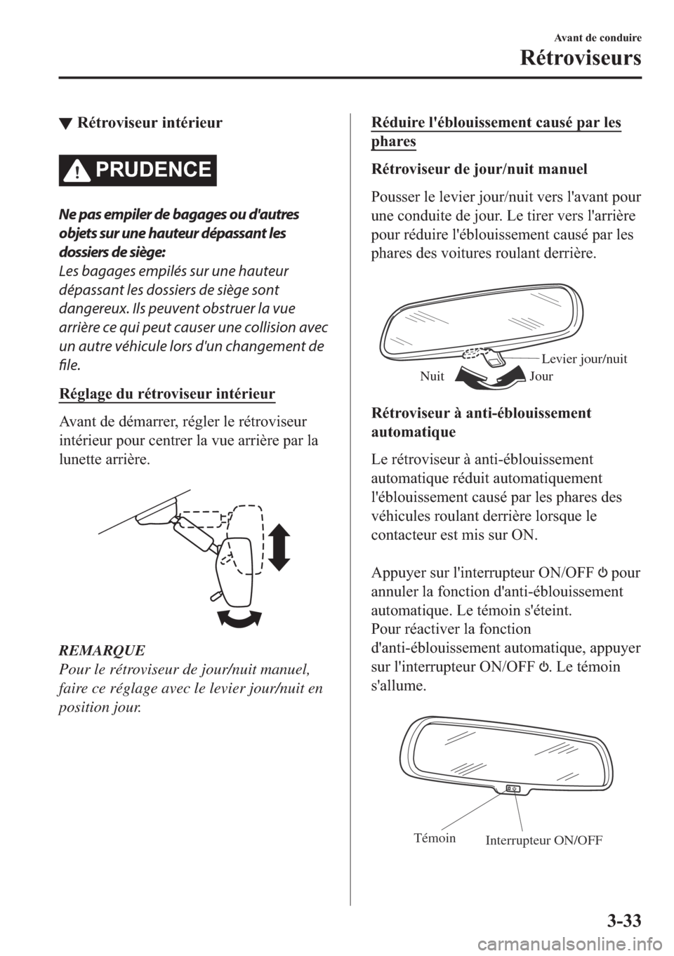 MAZDA MODEL MX-5 2018  Manuel du propriétaire (in French) ▼�5�p�W�U�R�Y�L�V�H�X�U��L�Q�W�p�U�L�H�X�U
�3�5�8��(�1�&�(
Ne pas empiler de bagages ou dautres
objets sur une hauteur dépassant les
dossiers de siège:
Les bagages empilés sur une hauteur
dép