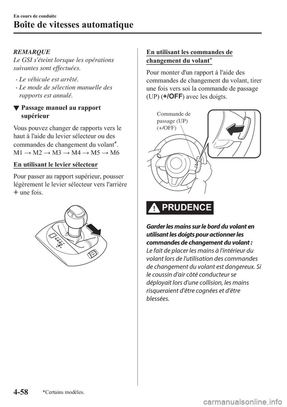 MAZDA MODEL MX-5 2018  Manuel du propriétaire (in French) REMARQUE
Le GSI séteint lorsque les opérations
suivantes sont effectuées.
•Le véhicule est arrêté.
•Le mode de sélection manuelle des
rapports est annulé.
▼�3�D�V�V�D�J�H��P�D�Q�X�H�O�