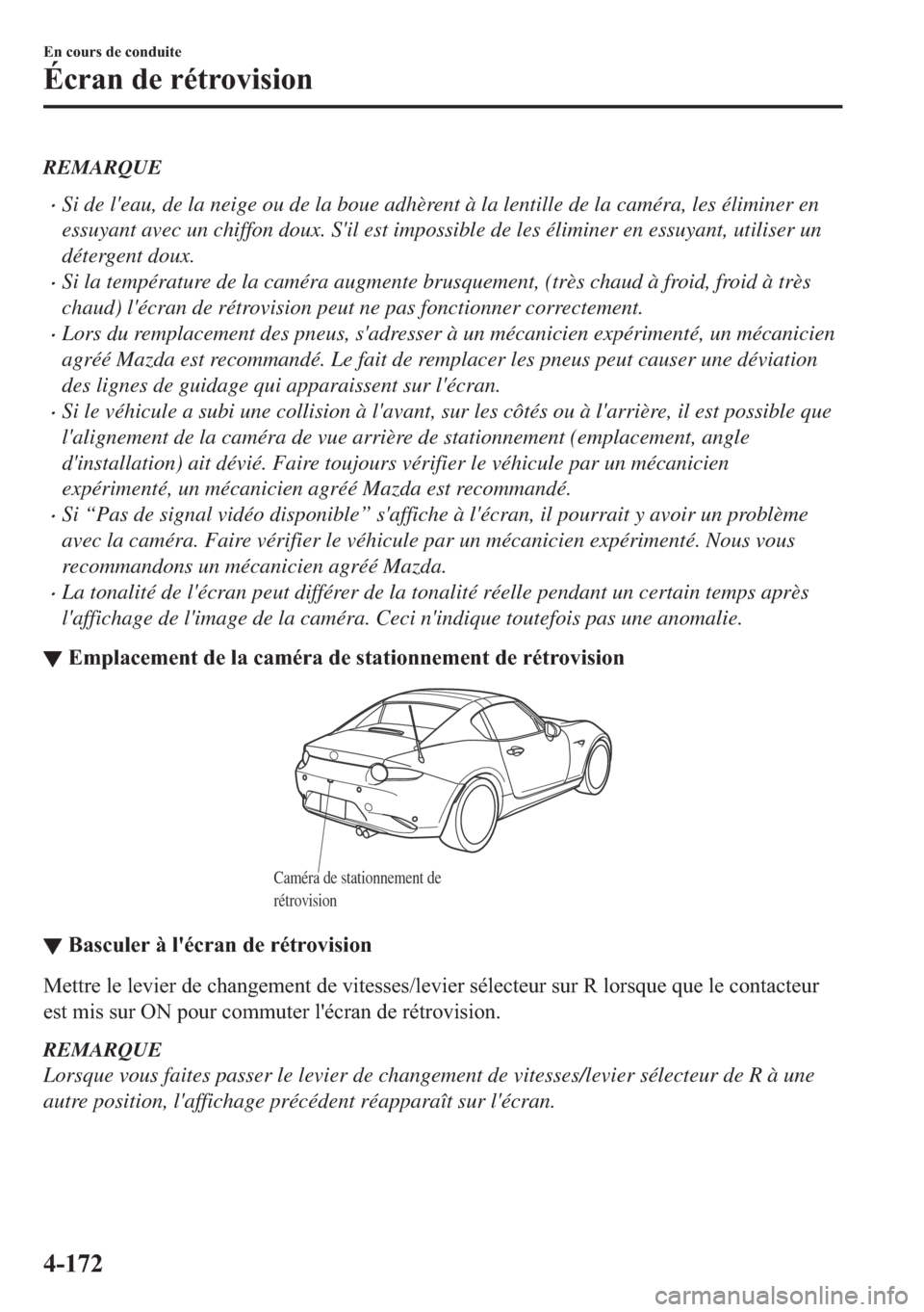 MAZDA MODEL MX-5 2018  Manuel du propriétaire (in French) REMARQUE
•Si de leau, de la neige ou de la boue adhèrent à la lentille de la caméra, les éliminer en
essuyant avec un chiffon doux. Sil est impossible de les éliminer en essuyant, utiliser un