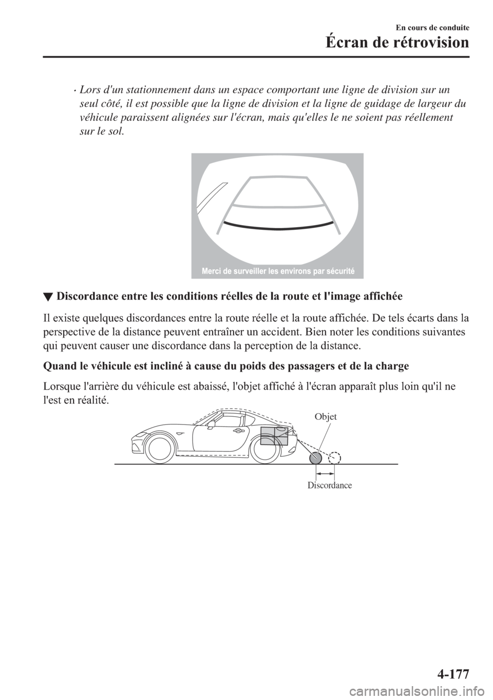 MAZDA MODEL MX-5 2018  Manuel du propriétaire (in French) •Lors dun stationnement dans un espace comportant une ligne de division sur un
seul côté, il est possible que la ligne de division et la ligne de guidage de largeur du
véhicule paraissent align