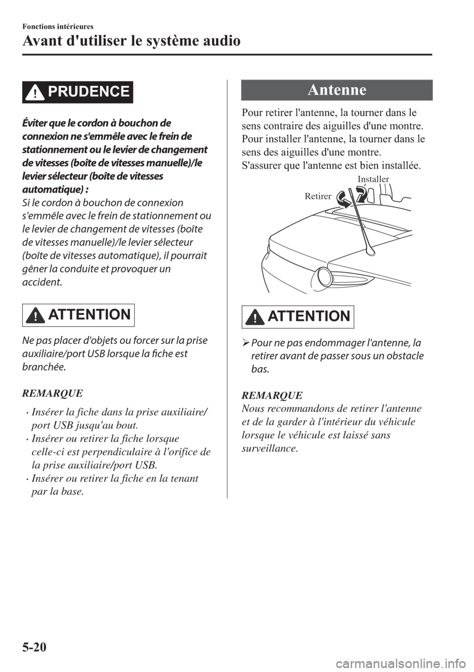 MAZDA MODEL MX-5 2018  Manuel du propriétaire (in French) �3�5�8��(�1�&�(
Éviter que le cordon à bouchon de
connexion ne semmêle avec le frein de
stationnement ou le levier de changement
de vitesses (boîte de vitesses manuelle)/le
levier sélecteur (bo