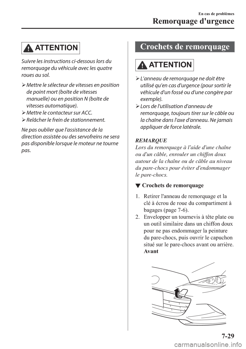 MAZDA MODEL MX-5 2018  Manuel du propriétaire (in French) �$�7�7�(�1�7�,�2�1
Suivre les instructions ci-dessous lors du
remorquage du véhicule avec les quatre
roues au sol.
�¾Mettre le sélecteur de vitesses en position
de point mort (boîte de vitesses
ma