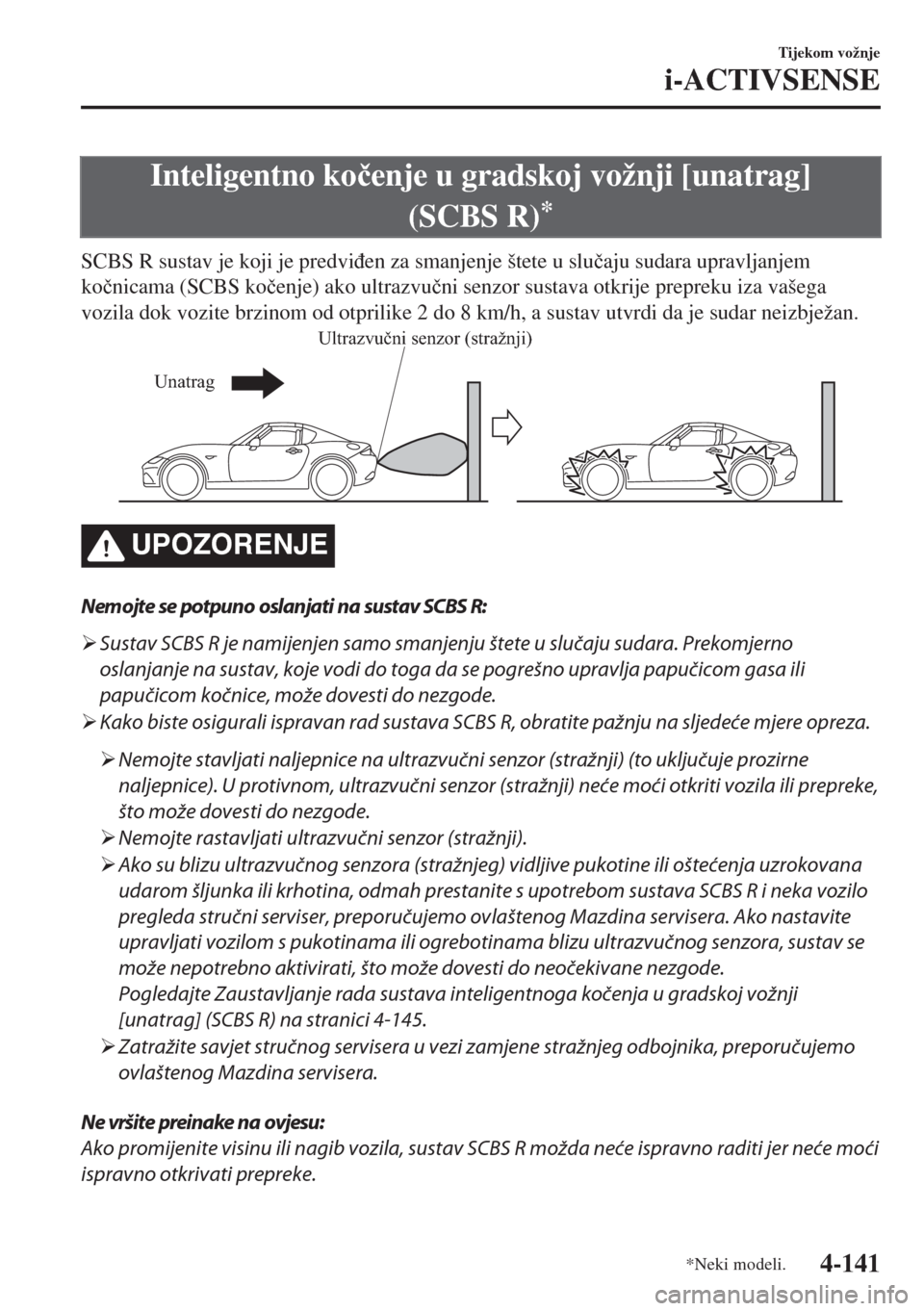 MAZDA MODEL MX-5 2018  Upute za uporabu (in Crotian) Inteligentno ko�þenje u gradskoj vožnji [unatrag]
(SCBS R)
*
SCBS R sustav je koji je predvi�ÿen za smanjenje štete u slu�þaju sudara upravljanjem
ko�þnicama (SCBS ko�þenje) ako ultrazvu�þni s