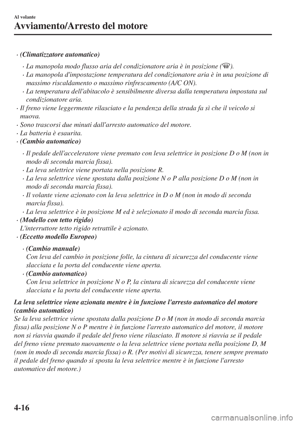 MAZDA MODEL MX-5 2018 Manuale del proprietario (in Italian) •(Climatizzatore automatico)
•La manopola modo flusso aria del condizionatore aria è in posizione ().
•La manopola dimpostazione temperatura del condizionatore aria è in una posizione di
mass MAZDA MODEL MX-5 2018 Manuale del proprietario (in Italian) •(Climatizzatore automatico)
•La manopola modo flusso aria del condizionatore aria è in posizione ().
•La manopola dimpostazione temperatura del condizionatore aria è in una posizione di
mass