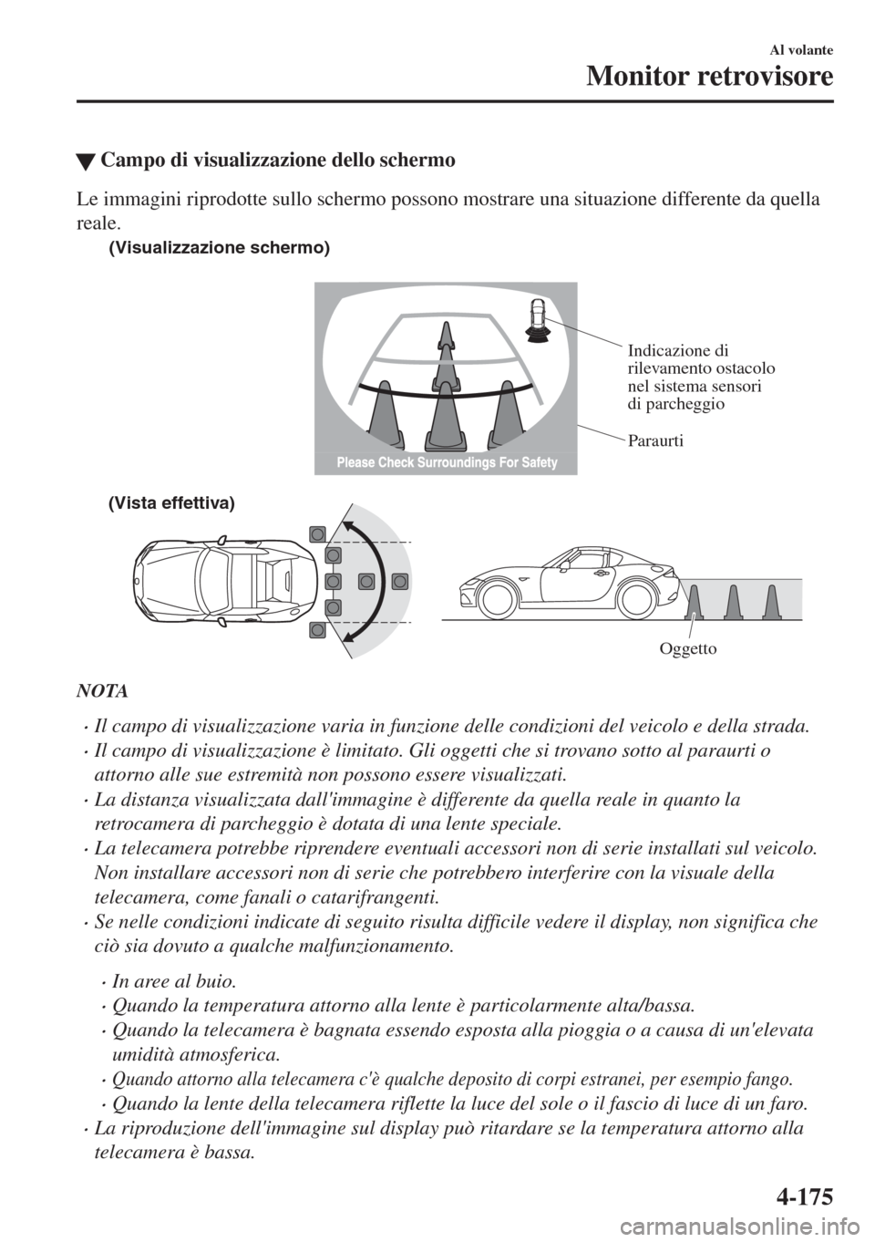 MAZDA MODEL MX-5 2018  Manuale del proprietario (in Italian) �WCampo di visualizzazione dello schermo
Le immagini riprodotte sullo schermo possono mostrare una situazione differente da quella
reale.
(Visualizzazione schermo)
Paraurti
(Vista effettiva)
Oggetto
I