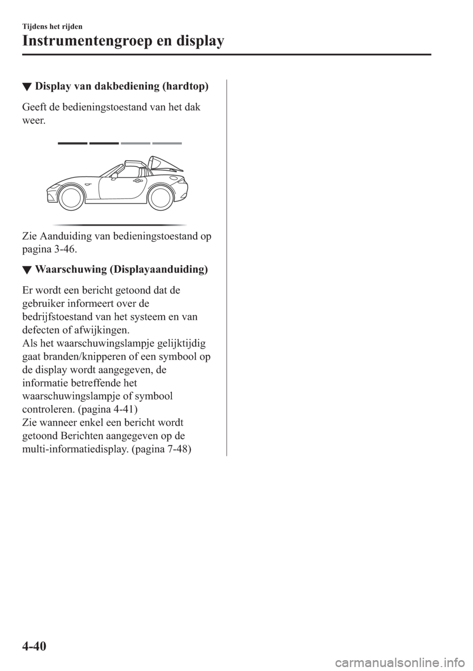 MAZDA MODEL MX-5 2018  Handleiding (in Dutch) ▼��L�V�S�O�D�\��Y�D�Q��G�D�N�E�H�G�L�H�Q�L�Q�J���K�D�U�G�W�R�S�
�*�H�H�I�W��G�H��E�H�G�L�H�Q�L�Q�J�V�W�R�H�V�W�D�Q�G��Y�D�Q��K�H�W��G�D�N
�Z�H�H�U�
�
�=�L�H��$�D�Q�G�X�L�G�L�Q�J��Y�D�