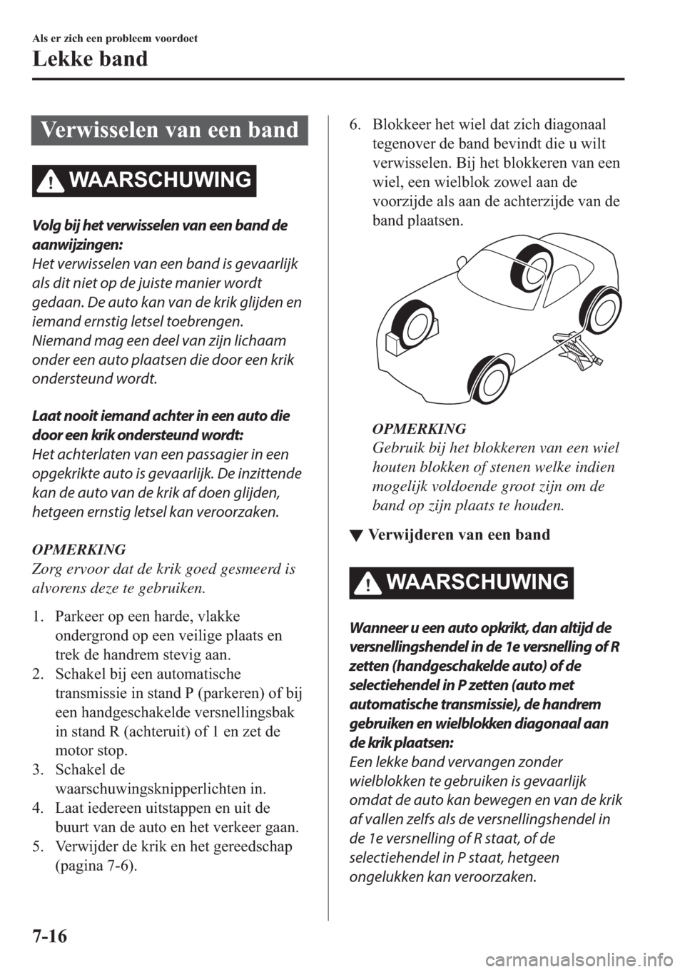 MAZDA MODEL MX-5 2018  Handleiding (in Dutch) �9�H�U�Z�L�V�V�H�O�H�Q��Y�D�Q��H�H�Q��E�D�Q�G
�:�$�$�5�6�&�+�8�:�,�1�*
Volg bij het verwisselen van een band de
aanwijzingen:
Het verwisselen van een band is gevaarlijk
als dit niet op de juiste ma