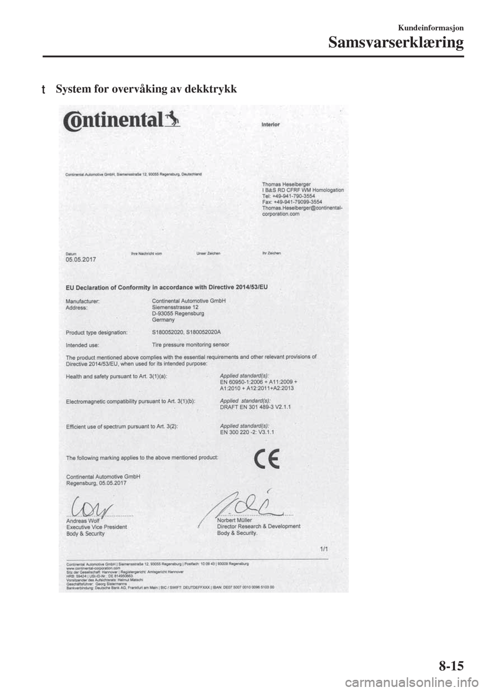 MAZDA MODEL MX-5 2018 Brukerhåndbok (in Norwegian) tSystem for overvåking av dekktrykk
Kundeinformasjon
Samsvarserklæring
8-15 MAZDA MODEL MX-5 2018 Brukerhåndbok (in Norwegian) tSystem for overvåking av dekktrykk
Kundeinformasjon
Samsvarserklæring
8-15