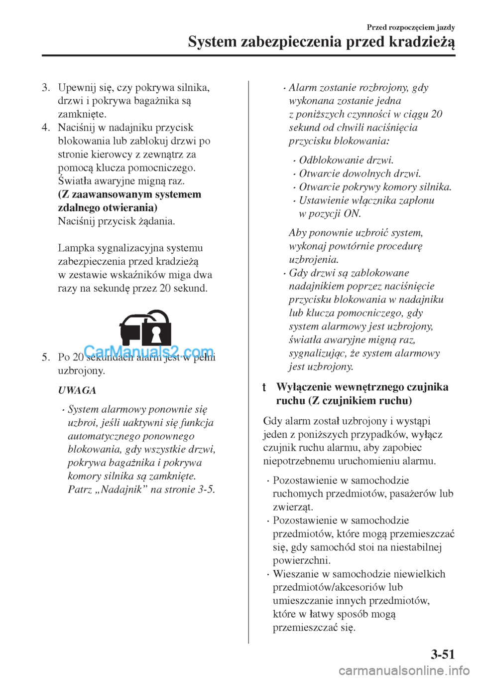 MAZDA MODEL MX-5 2018  Instrukcja Obsługi (in Polish) 3. Upewnij si
, czy pokrywa silnika,
drzwi i pokrywa baga*nika s
zamkni
te.
4. Nacinij w nadajniku przycisk
blokowania lub zablokuj drzwi po
stronie kierowcy z zewntrz za
pomoc klucza pomoc