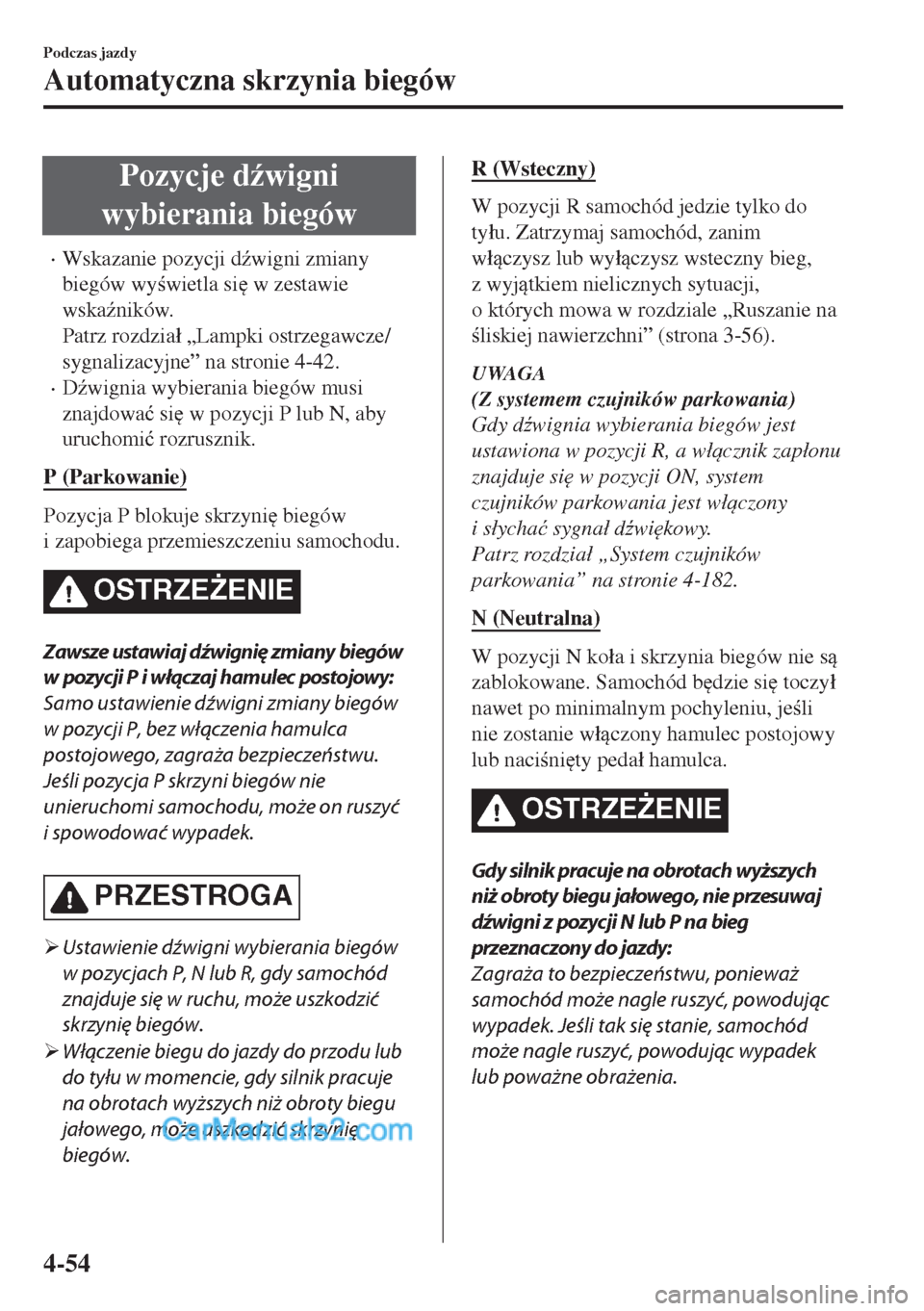 MAZDA MODEL MX-5 2018  Instrukcja Obsługi (in Polish) Pozycje d(wigni
wybierania biegów
•Wskazanie pozycji d(wigni zmiany
biegów wywietla si
 w zestawie
wska(ników.
Patrz rozdzia�á „Lampki ostrzegawcze/
sygnalizacyjne” na stronie 4-42.

