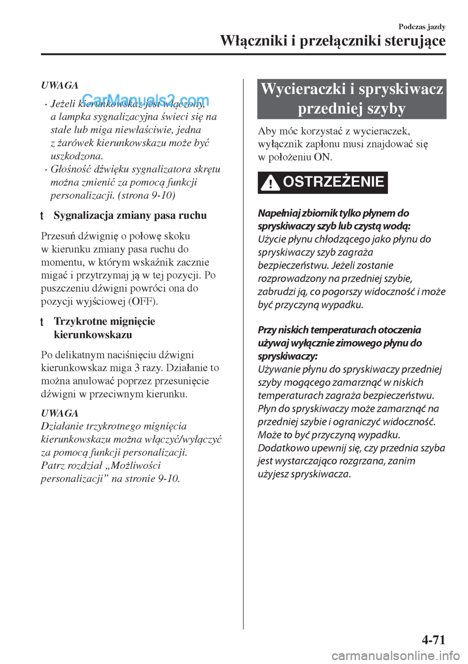 MAZDA MODEL MX-5 2018  Instrukcja Obsługi (in Polish) UWAGA
•Je*eli kierunkowskaz jest w�áczony,
a lampka sygnalizacyjna wieci si
 na
sta�áe lub miga niew�áaciwie, jedna
z *arówek kierunkowskazu mo*e by�ü
uszkodzona.
•G�áono�ü d