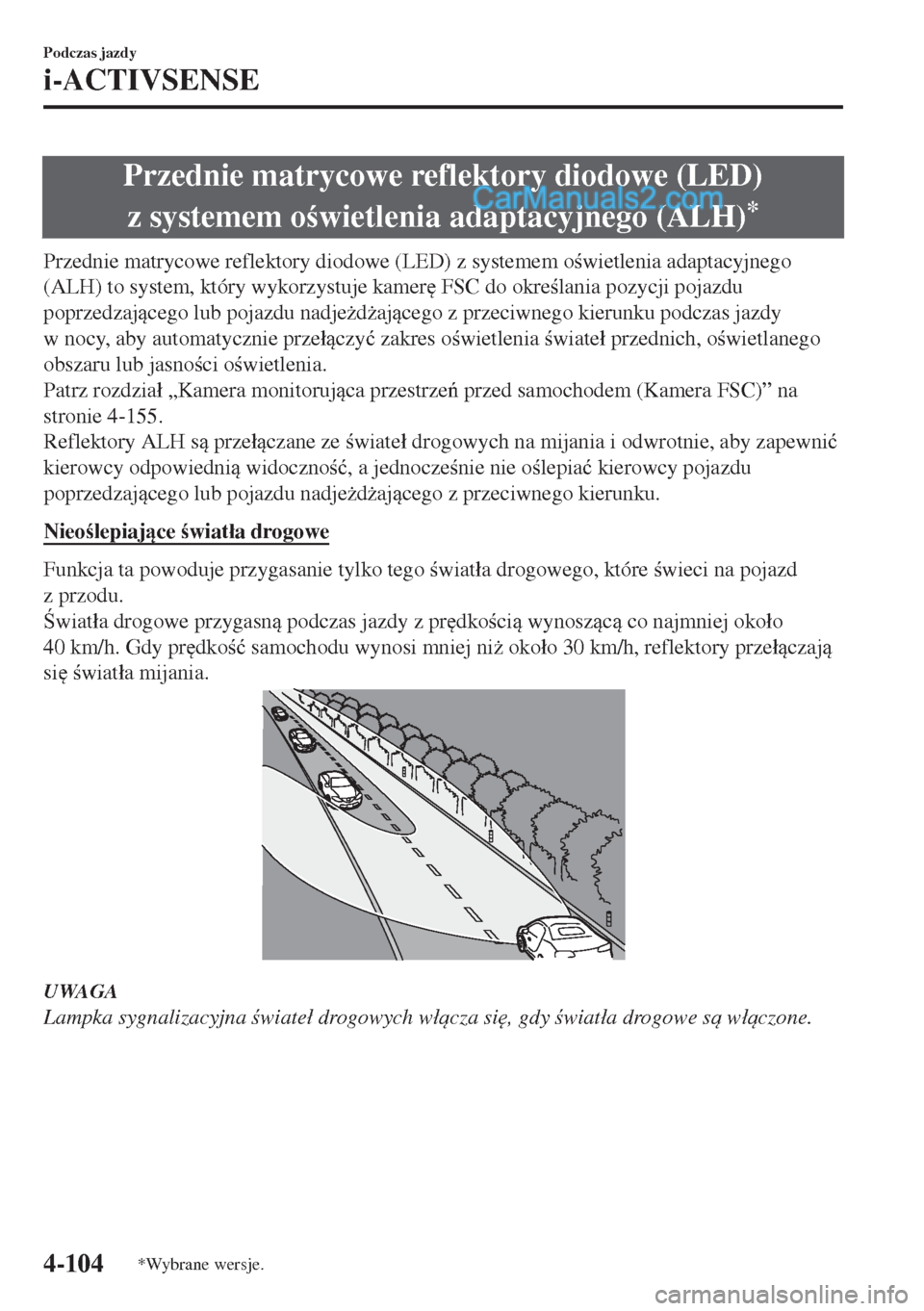 MAZDA MODEL MX-5 2018  Instrukcja Obsługi (in Polish) Przednie matrycowe reflektory diodowe (LED)
z systemem owietlenia adaptacyjnego (ALH)
*
Przednie matrycowe reflektory diodowe (LED) z systemem owietlenia adaptacyjnego
(ALH) to system, który wyko