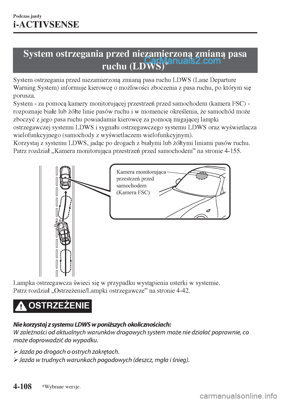 MAZDA MODEL MX-5 2018  Instrukcja Obsługi (in Polish) System ostrzegania przed niezamierzon zmian pasa
ruchu (LDWS)
*
System ostrzegania przed niezamierzon zmian pasa ruchu LDWS (Lane Departure
Warning System) informuje kierowc
 o mo*liwoci z