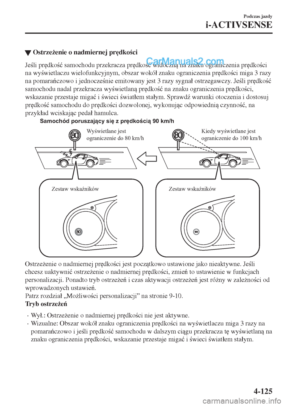 MAZDA MODEL MX-5 2018  Instrukcja Obsługi (in Polish) �WOstrze*enie o nadmiernej pr
dkoci
Jeli pr
dko�ü samochodu przekracza pr
dko�ü widoczn na znaku ograniczenia pr
dkoci
na wywietlaczu wielofunkcyjnym, obszar wokó�á znaku ograni