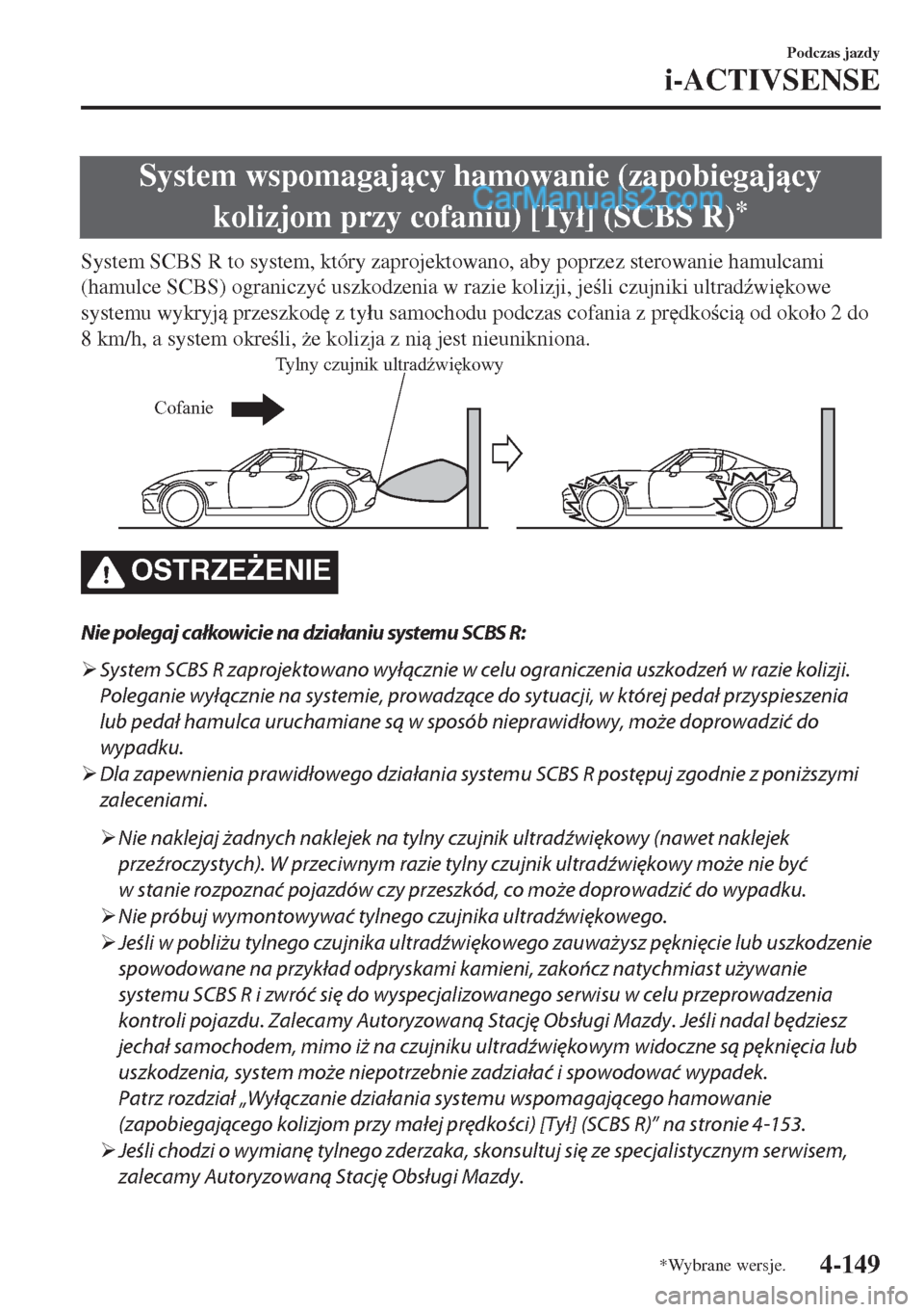 MAZDA MODEL MX-5 2018  Instrukcja Obsługi (in Polish) System wspomagajcy hamowanie (zapobiegajcy
kolizjom przy cofaniu) [Ty�á] (SCBS R)
*
System SCBS R to system, który zaprojektowano, aby poprzez sterowanie hamulcami
(hamulce SCBS) ograniczy�ü us