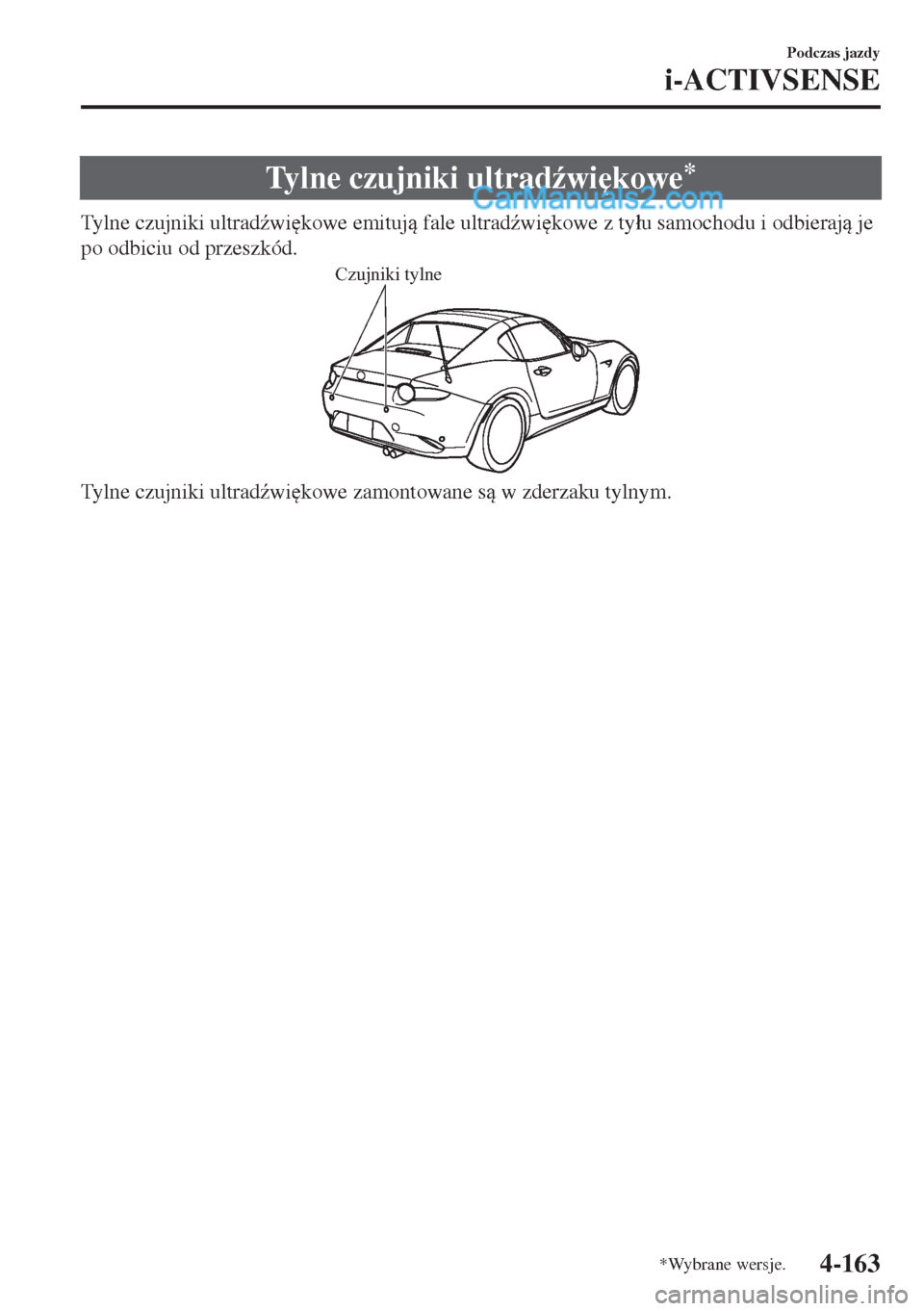 MAZDA MODEL MX-5 2018  Instrukcja Obsługi (in Polish) Tylne czujniki ultrad(wi
kowe*
Tylne czujniki ultrad(wi
kowe emituj fale ultrad(wi
kowe z ty�áu samochodu i odbieraj je
po odbiciu od przeszkód.
Czujniki tylne
Tylne czujniki ultrad(wi
k