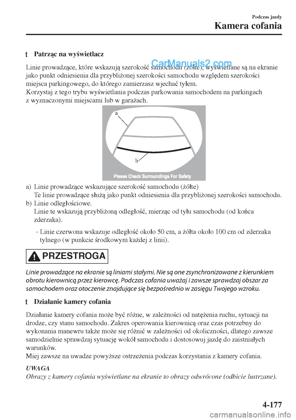 MAZDA MODEL MX-5 2018  Instrukcja Obsługi (in Polish) tPatrzc na wywietlacz
Linie prowadzce, które wskazuj szeroko�ü samochodu (*ó�áte), wywietlane s na ekranie
jako punkt odniesienia dla przybli*onej szerokoci samochodu wzgl
dem s