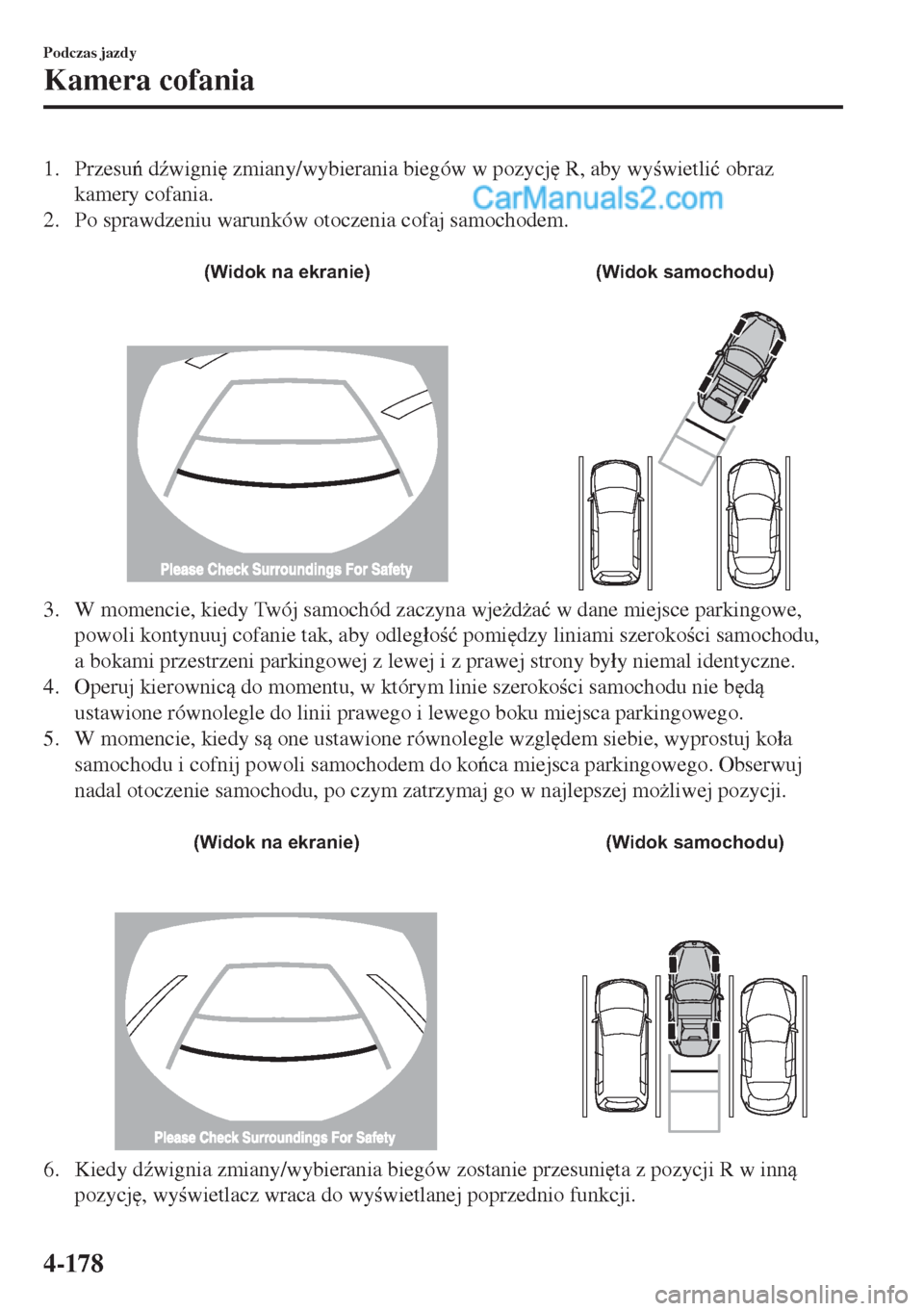 MAZDA MODEL MX-5 2018  Instrukcja Obsługi (in Polish) 1. Przesu d(wigni
 zmiany/wybierania biegów w pozycj
 R, aby wywietli�ü obraz
kamery cofania.
2. Po sprawdzeniu warunków otoczenia cofaj samochodem.
 
(Widok na ekranie) (Widok samochodu)
3.