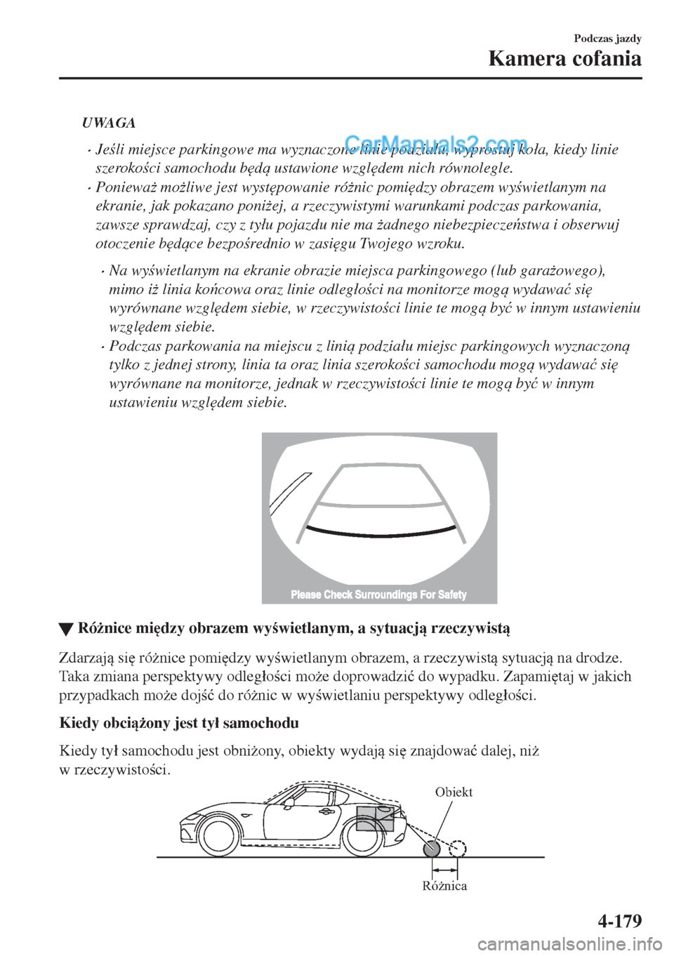 MAZDA MODEL MX-5 2018  Instrukcja Obsługi (in Polish) UWAGA
•Jeli miejsce parkingowe ma wyznaczone linie podzia�áu, wyprostuj ko�áa, kiedy linie
szerokoci samochodu b
d ustawione wzgl
dem nich równolegle.
•Poniewa* mo*liwe jest wyst
pow