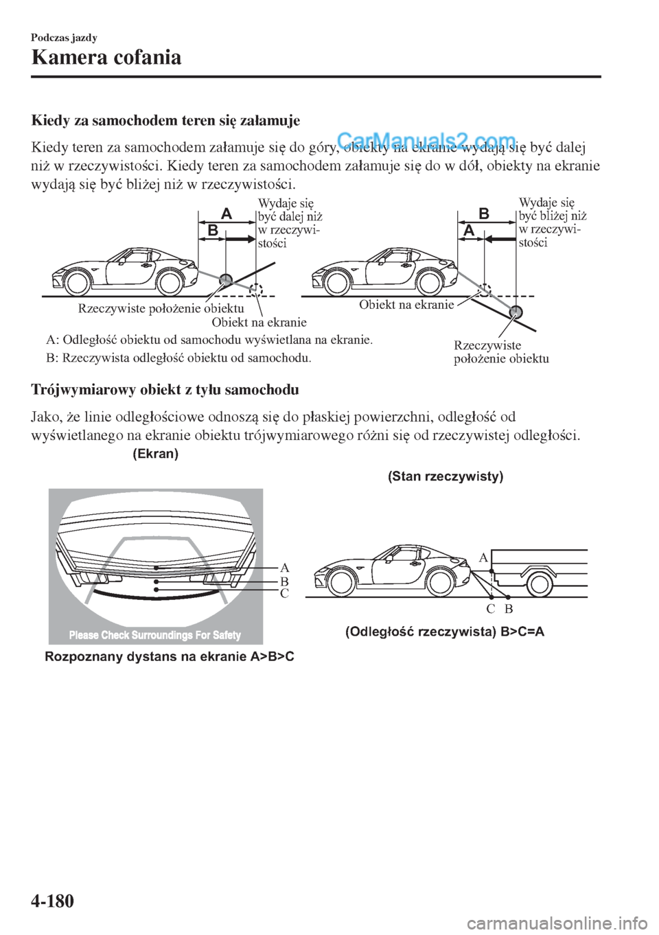 MAZDA MODEL MX-5 2018  Instrukcja Obsługi (in Polish) Kiedy za samochodem teren si
 za�áamuje
Kiedy teren za samochodem za�áamuje si
 do góry, obiekty na ekranie wydaj si
 by�ü dalej
ni* w rzeczywistoci. Kiedy teren za samochodem za�áamuje s