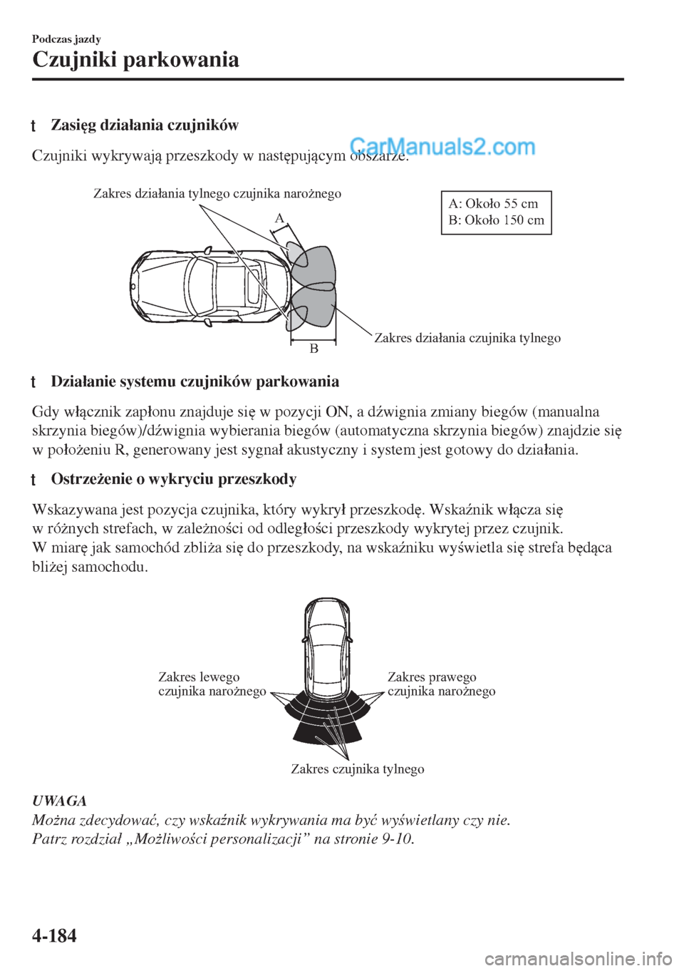 MAZDA MODEL MX-5 2018  Instrukcja Obsługi (in Polish) tZasi
g dzia�áania czujników
Czujniki wykrywaj przeszkody w nast
pujcym obszarze.
 
Zakres działania czujnika tylnego Zakres działania tylnego czujnika narożnegoB AA: Około 55 cm       
B: