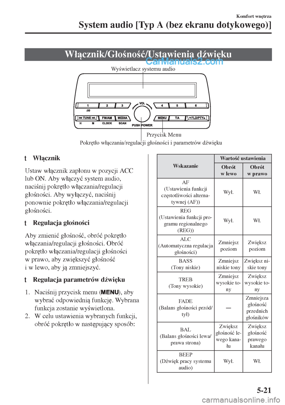 MAZDA MODEL MX-5 2018  Instrukcja Obsługi (in Polish) W�ácznik/G�áono�ü/Ustawienia d(wi
ku
Pokrętło włączania/regulacji głośności i parametrów dźwiękuPrzycisk Menu Wyświetlacz systemu audio
ttW�ácznik
Ustaw w�ácznik zap�áonu 