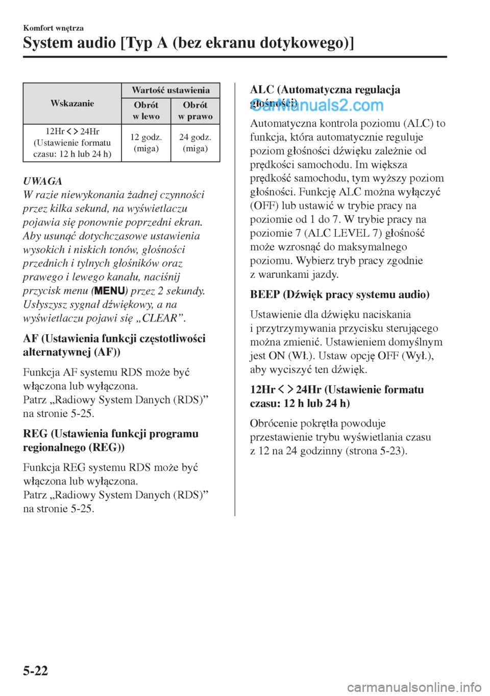 MAZDA MODEL MX-5 2018  Instrukcja Obsługi (in Polish) WskazanieWar t o�ü ustawienia
Obrót
w lewoObrót
w prawo
12Hr 
 24Hr
(Ustawienie formatu
czasu: 12 h lub 24 h)12 godz.
(miga)24 godz.
(miga)
UWAGA
W razie niewykonania *adnej czynnoci
przez kil