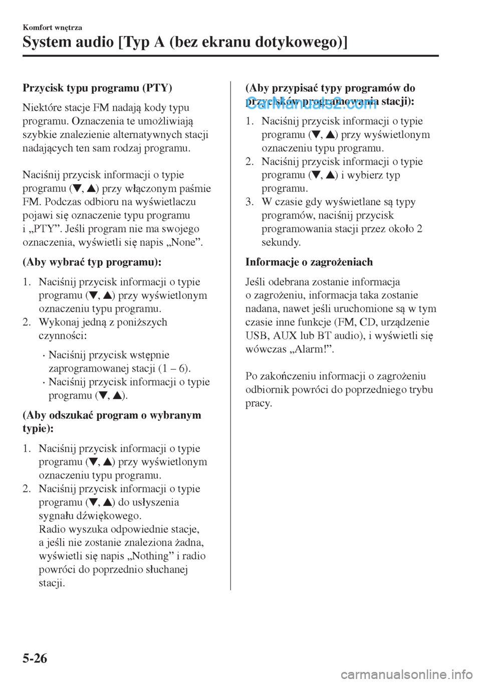 MAZDA MODEL MX-5 2018  Instrukcja Obsługi (in Polish) Przycisk typu programu (PTY)
Niektóre stacje FM nadaj kody typu
programu. Oznaczenia te umo*liwiaj
szybkie znalezienie alternatywnych stacji
nadajcych ten sam rodzaj programu.
 
Nacinij przy