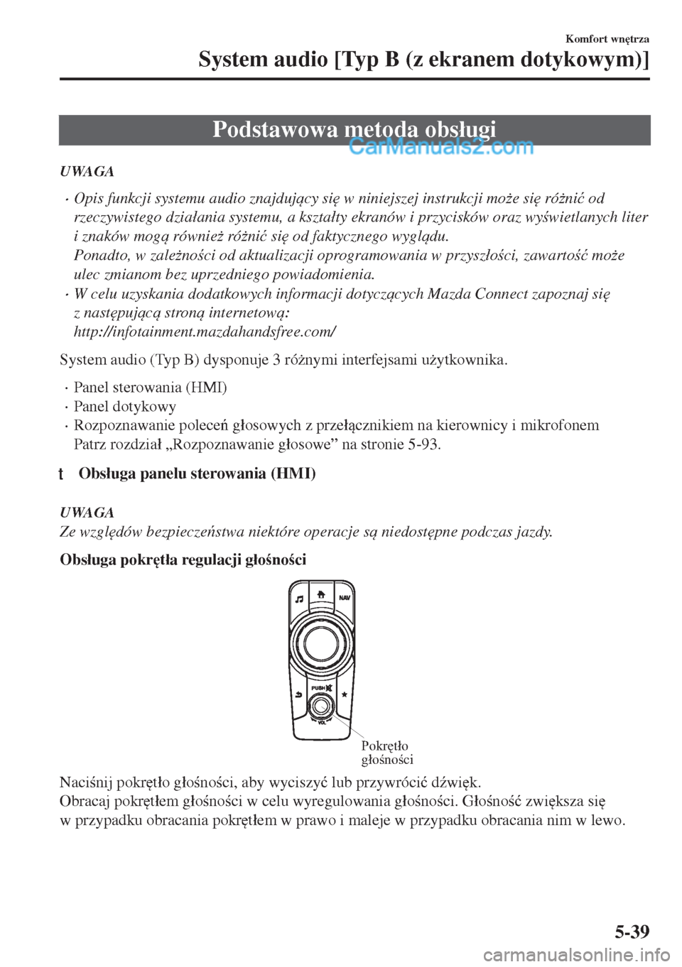 MAZDA MODEL MX-5 2018  Instrukcja Obsługi (in Polish) Podstawowa metoda obs�áugi
UWAGA
•Opis funkcji systemu audio znajdujcy si
 w niniejszej instrukcji mo*e si
 ró*ni�ü od
rzeczywistego dzia�áania systemu, a kszta�áty ekranów i przycisków