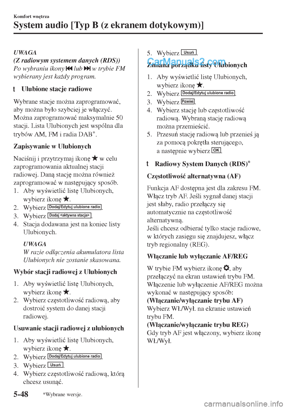 MAZDA MODEL MX-5 2018  Instrukcja Obsługi (in Polish) UWAGA
(Z radiowym systemem danych (RDS))
Po wybraniu ikony 
 lub  w trybie FM
wybierany jest ka*dy program.
tUlubione stacje radiowe
Wybrane stacje mo*na zaprogramowa�ü,
aby mo*na by�áo szybciej 