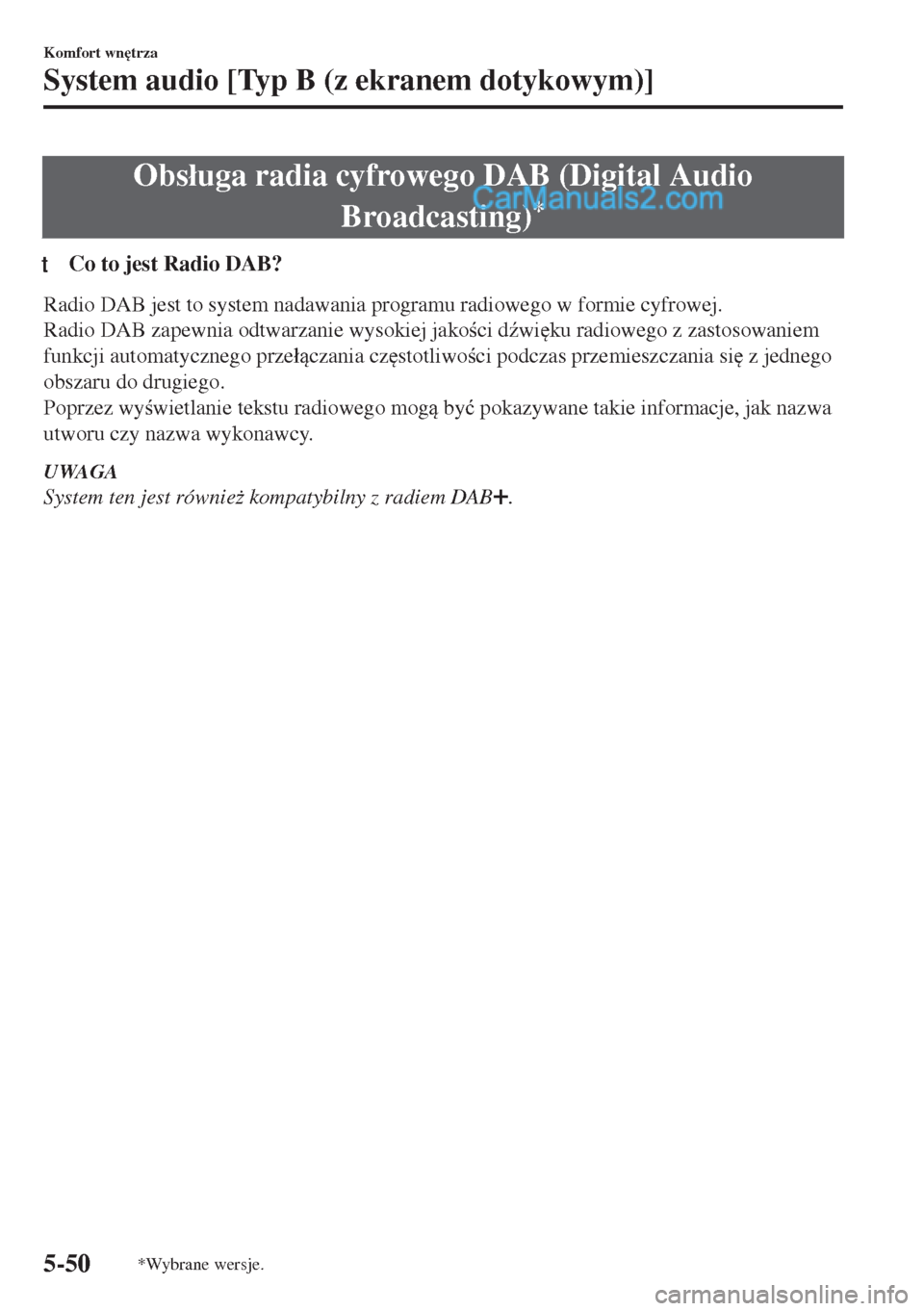 MAZDA MODEL MX-5 2018  Instrukcja Obsługi (in Polish) Obs�áuga radia cyfrowego DAB (Digital Audio
Broadcasting)
*
tCo to jest Radio DAB?
Radio DAB jest to system nadawania programu radiowego w formie cyfrowej.
Radio DAB zapewnia odtwarzanie wysokiej jak