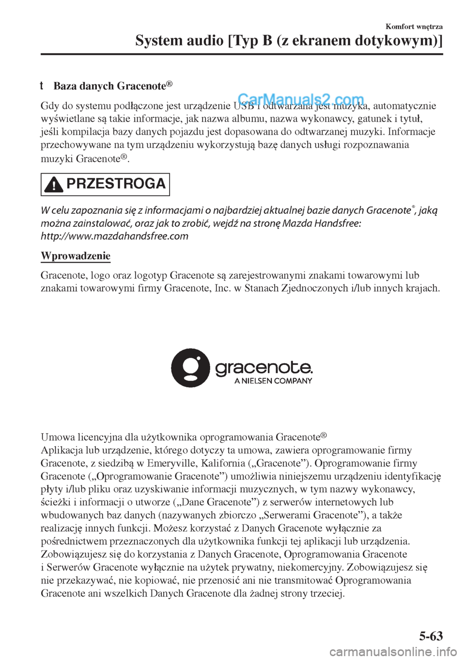 MAZDA MODEL MX-5 2018  Instrukcja Obsługi (in Polish) tBaza danych Gracenote®
Gdy do systemu pod�áczone jest urzdzenie USB i odtwarzana jest muzyka, automatycznie
wywietlane s takie informacje, jak nazwa albumu, nazwa wykonawcy, gatunek i tytu�