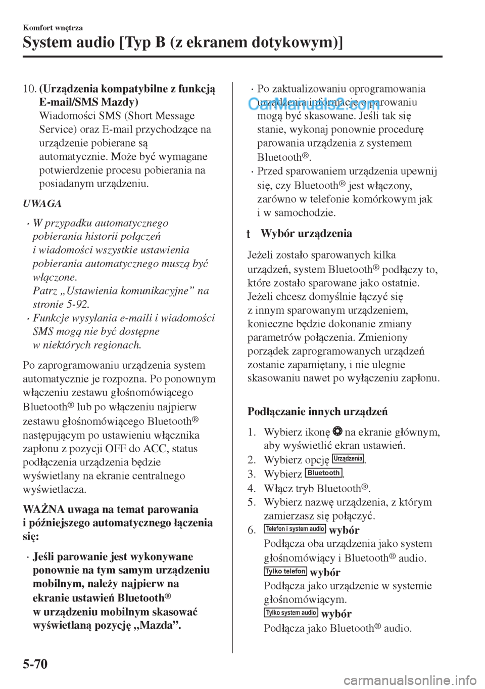 MAZDA MODEL MX-5 2018  Instrukcja Obsługi (in Polish) 10.(Urzdzenia kompatybilne z funkcj
E-mail/SMS Mazdy)
Wiadomoci SMS (Short Message
Service) oraz E-mail przychodzce na
urzdzenie pobierane s
automatycznie. Mo*e by�ü wymagane
potwierdzen
