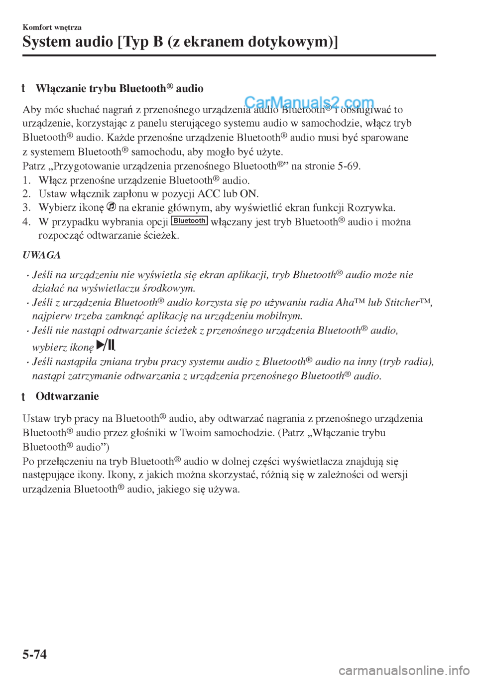 MAZDA MODEL MX-5 2018  Instrukcja Obsługi (in Polish) tW�áczanie trybu Bluetooth® audio
Aby móc s�áucha�ü nagra z przenonego urzdzenia audio Bluetooth® i obs�áugiwa�ü to
urzdzenie, korzystajc z panelu sterujcego systemu audio w samo