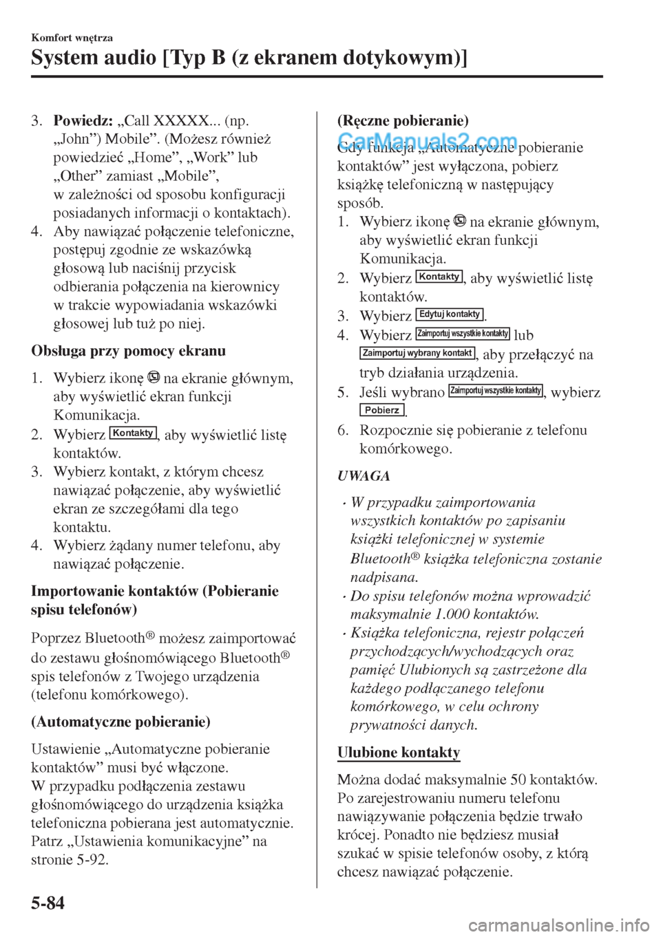 MAZDA MODEL MX-5 2018  Instrukcja Obsługi (in Polish) 3.Powiedz: „Call XXXXX... (np.
„John”) Mobile”. (Mo*esz równie*
powiedzie�ü „Home”, „Work” lub
„Other” zamiast „Mobile”,
w zale*noci od sposobu konfiguracji
posiadanych 
