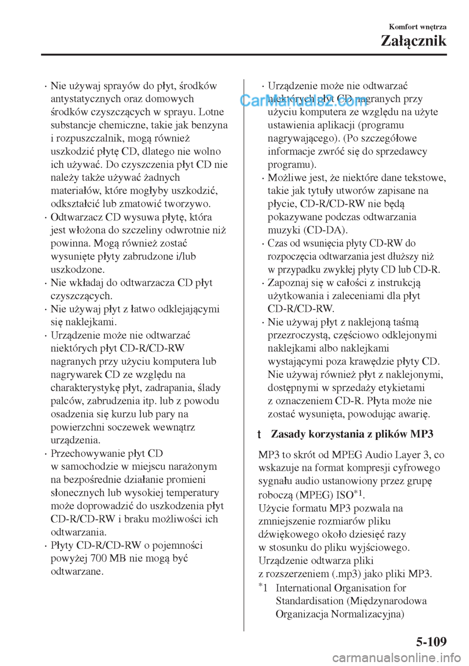 MAZDA MODEL MX-5 2018  Instrukcja Obsługi (in Polish) •Nie u*ywaj sprayów do p�áyt, rodków
antystatycznych oraz domowych
rodków czyszczcych w sprayu. Lotne
substancje chemiczne, takie jak benzyna
i rozpuszczalnik, mog równie*
uszkodzi�ü