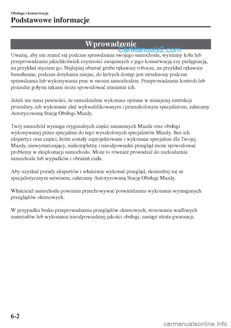 MAZDA MODEL MX-5 2018  Instrukcja Obsługi (in Polish) Wprowadzenie
Uwa*aj, aby nie zrani�ü si
 podczas sprawdzania swojego samochodu, wymiany ko�áa lub
przeprowadzania jakichkolwiek czynnoci zwizanych z jego konserwacj czy piel
gnacj,
na prz