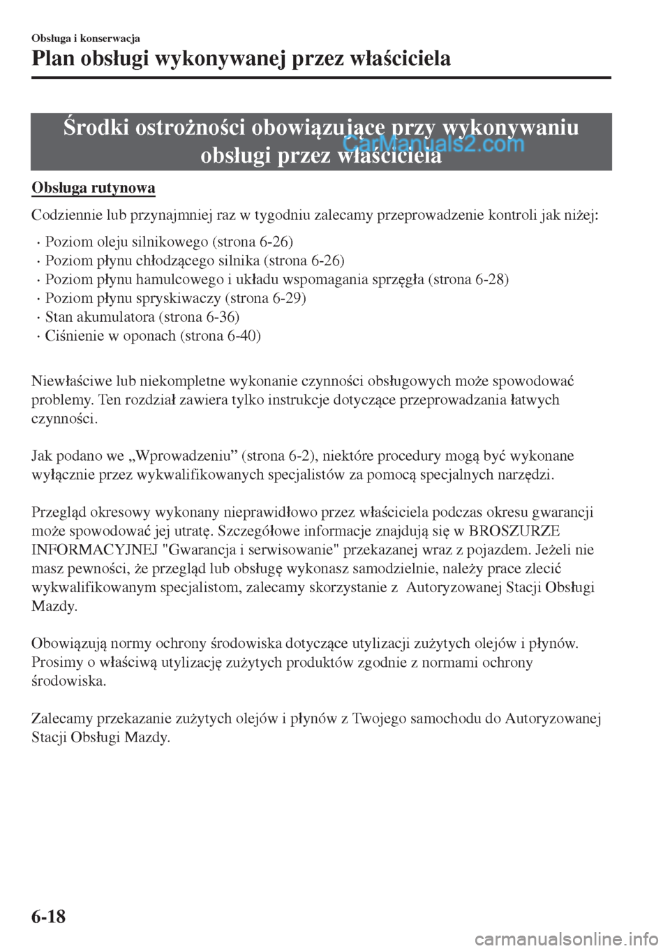 MAZDA MODEL MX-5 2018  Instrukcja Obsługi (in Polish) rodki ostro*noci obowizujce przy wykonywaniu
obs�áugi przez w�áaciciela
Obs�áuga rutynowa
Codziennie lub przynajmniej raz w tygodniu zalecamy przeprowadzenie kontroli jak ni*ej:
•Pozi