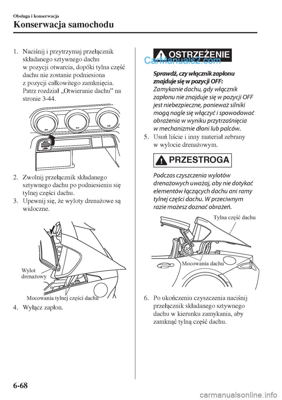 MAZDA MODEL MX-5 2018  Instrukcja Obsługi (in Polish) 1. Nacinij i przytrzymaj prze�ácznik
sk�áadanego sztywnego dachu
w pozycji otwarcia, dopóki tylna cz
�