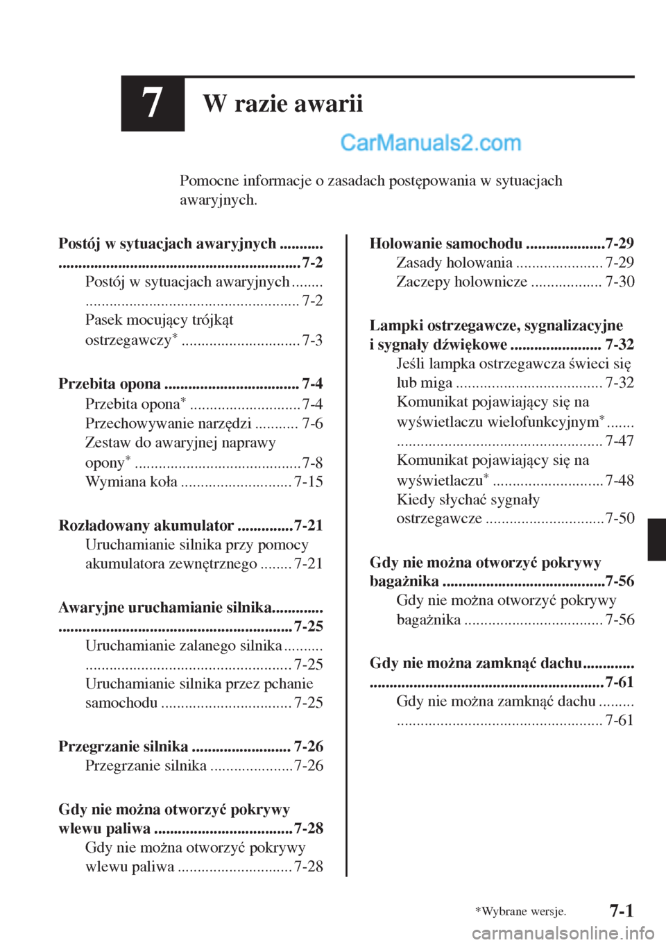 MAZDA MODEL MX-5 2018  Instrukcja Obsługi (in Polish) 7W razie awarii
Pomocne informacje o zasadach post
powania w sytuacjach
awaryjnych.
Postój w sytuacjach awaryjnych ...........
............................................................. 7-2
Post