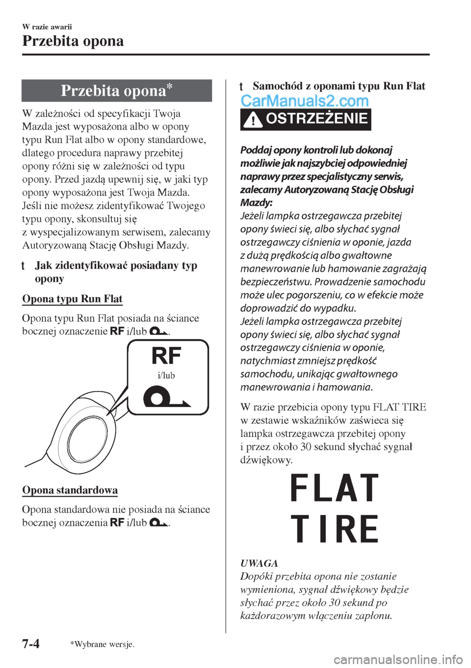 MAZDA MODEL MX-5 2018  Instrukcja Obsługi (in Polish) Przebita opona*
W zale*noci od specyfikacji Twoja
Mazda jest wyposa*ona albo w opony
typu Run Flat albo w opony standardowe,
dlatego procedura naprawy przebitej
opony ró*ni si
 w zale*noci o