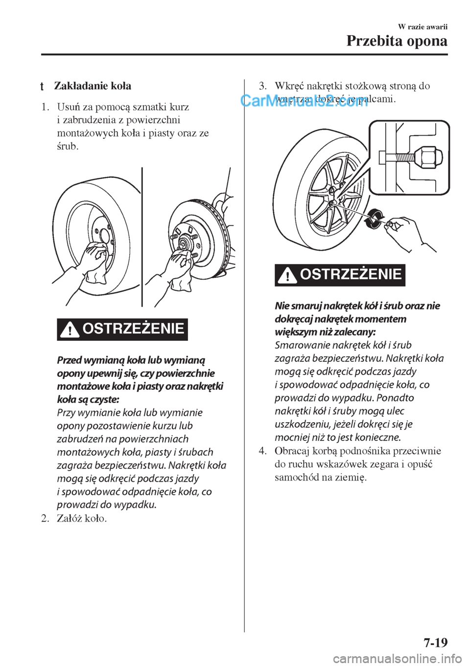 MAZDA MODEL MX-5 2018  Instrukcja Obsługi (in Polish) tZak�áadanie ko�áa
1. Usu za pomoc szmatki kurz
i zabrudzenia z powierzchni
monta*owych ko�áa i piasty oraz ze
rub.
 
OSTRZE)ENIE
Przed wymianą koła lub wymianą
opony upewnij się, czy p